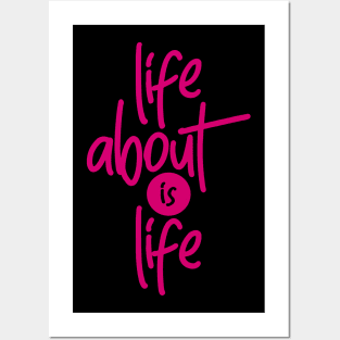 Life About is Life Posters and Art